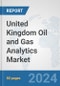 United Kingdom Oil and Gas Analytics Market: Prospects, Trends Analysis, Market Size and Forecasts up to 2032 - Product Image