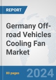 Germany Off-road Vehicles Cooling Fan Market: Prospects, Trends Analysis, Market Size and Forecasts up to 2032- Product Image