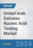 United Arab Emirates Nucleic Acid Testing Market: Prospects, Trends Analysis, Market Size and Forecasts up to 2032- Product Image