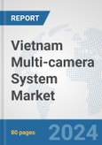 Vietnam Multi-camera System Market: Prospects, Trends Analysis, Market Size and Forecasts up to 2032- Product Image