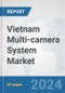 Vietnam Multi-camera System Market: Prospects, Trends Analysis, Market Size and Forecasts up to 2032 - Product Thumbnail Image