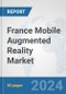 France Mobile Augmented Reality Market: Prospects, Trends Analysis, Market Size and Forecasts up to 2032 - Product Image
