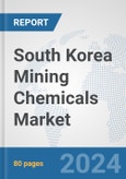 South Korea Mining Chemicals Market: Prospects, Trends Analysis, Market Size and Forecasts up to 2032- Product Image