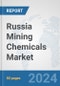 Russia Mining Chemicals Market: Prospects, Trends Analysis, Market Size and Forecasts up to 2032 - Product Image