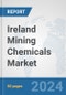 Ireland Mining Chemicals Market: Prospects, Trends Analysis, Market Size and Forecasts up to 2032 - Product Image