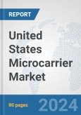 United States Microcarrier Market: Prospects, Trends Analysis, Market Size and Forecasts up to 2032- Product Image