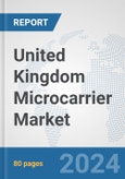 United Kingdom Microcarrier Market: Prospects, Trends Analysis, Market Size and Forecasts up to 2032- Product Image