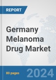 Germany Melanoma Drug Market: Prospects, Trends Analysis, Market Size and Forecasts up to 2032- Product Image