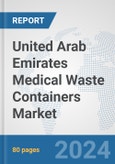 United Arab Emirates Medical Waste Containers Market: Prospects, Trends Analysis, Market Size and Forecasts up to 2032- Product Image