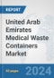 United Arab Emirates Medical Waste Containers Market: Prospects, Trends Analysis, Market Size and Forecasts up to 2032 - Product Image