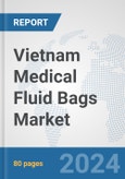Vietnam Medical Fluid Bags Market: Prospects, Trends Analysis, Market Size and Forecasts up to 2032- Product Image