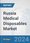 Russia Medical Disposables Market: Prospects, Trends Analysis, Market Size and Forecasts up to 2032- Product Image