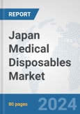 Japan Medical Disposables Market: Prospects, Trends Analysis, Market Size and Forecasts up to 2032- Product Image