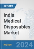 India Medical Disposables Market: Prospects, Trends Analysis, Market Size and Forecasts up to 2032- Product Image