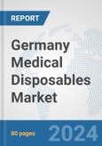 Germany Medical Disposables Market: Prospects, Trends Analysis, Market Size and Forecasts up to 2032- Product Image