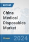 China Medical Disposables Market: Prospects, Trends Analysis, Market Size and Forecasts up to 2032 - Product Thumbnail Image