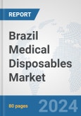 Brazil Medical Disposables Market: Prospects, Trends Analysis, Market Size and Forecasts up to 2032- Product Image