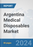 Argentina Medical Disposables Market: Prospects, Trends Analysis, Market Size and Forecasts up to 2032- Product Image