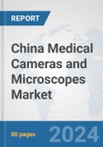 China Medical Cameras and Microscopes Market: Prospects, Trends Analysis, Market Size and Forecasts up to 2032- Product Image