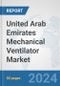 United Arab Emirates Mechanical Ventilator Market: Prospects, Trends Analysis, Market Size and Forecasts up to 2032 - Product Image
