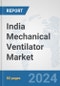 India Mechanical Ventilator Market: Prospects, Trends Analysis, Market Size and Forecasts up to 2032 - Product Image