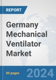 Germany Mechanical Ventilator Market: Prospects, Trends Analysis, Market Size and Forecasts up to 2032- Product Image