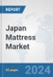 Japan Mattress Market: Prospects, Trends Analysis, Market Size and Forecasts up to 2032 - Product Image