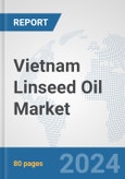Vietnam Linseed Oil Market: Prospects, Trends Analysis, Market Size and Forecasts up to 2032- Product Image