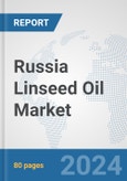Russia Linseed Oil Market: Prospects, Trends Analysis, Market Size and Forecasts up to 2032- Product Image