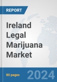 Ireland Legal Marijuana Market: Prospects, Trends Analysis, Market Size and Forecasts up to 2032- Product Image