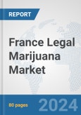 France Legal Marijuana Market: Prospects, Trends Analysis, Market Size and Forecasts up to 2032- Product Image