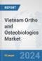 Vietnam Ortho and Osteobiologics Market: Prospects, Trends Analysis, Market Size and Forecasts up to 2032 - Product Image