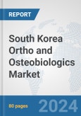 South Korea Ortho and Osteobiologics Market: Prospects, Trends Analysis, Market Size and Forecasts up to 2032- Product Image
