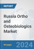 Russia Ortho and Osteobiologics Market: Prospects, Trends Analysis, Market Size and Forecasts up to 2032- Product Image
