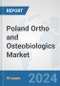 Poland Ortho and Osteobiologics Market: Prospects, Trends Analysis, Market Size and Forecasts up to 2032 - Product Image