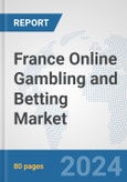 France Online Gambling and Betting Market: Prospects, Trends Analysis, Market Size and Forecasts up to 2032- Product Image