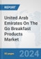 United Arab Emirates On The Go Breakfast Products Market: Prospects, Trends Analysis, Market Size and Forecasts up to 2032 - Product Image
