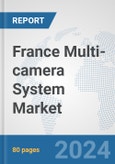 France Multi-camera System Market: Prospects, Trends Analysis, Market Size and Forecasts up to 2032- Product Image