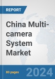 China Multi-camera System Market: Prospects, Trends Analysis, Market Size and Forecasts up to 2032- Product Image