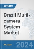 Brazil Multi-camera System Market: Prospects, Trends Analysis, Market Size and Forecasts up to 2032- Product Image