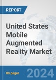 United States Mobile Augmented Reality Market: Prospects, Trends Analysis, Market Size and Forecasts up to 2032- Product Image