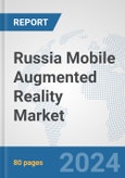 Russia Mobile Augmented Reality Market: Prospects, Trends Analysis, Market Size and Forecasts up to 2032- Product Image