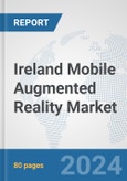 Ireland Mobile Augmented Reality Market: Prospects, Trends Analysis, Market Size and Forecasts up to 2032- Product Image