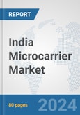 India Microcarrier Market: Prospects, Trends Analysis, Market Size and Forecasts up to 2032- Product Image