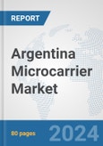 Argentina Microcarrier Market: Prospects, Trends Analysis, Market Size and Forecasts up to 2032- Product Image