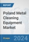 Poland Metal Cleaning Equipment Market: Prospects, Trends Analysis, Market Size and Forecasts up to 2032 - Product Image