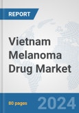 Vietnam Melanoma Drug Market: Prospects, Trends Analysis, Market Size and Forecasts up to 2032- Product Image