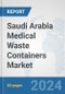 Saudi Arabia Medical Waste Containers Market: Prospects, Trends Analysis, Market Size and Forecasts up to 2032 - Product Image