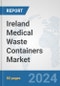 Ireland Medical Waste Containers Market: Prospects, Trends Analysis, Market Size and Forecasts up to 2032 - Product Image