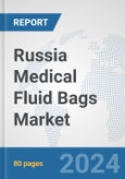 Russia Medical Fluid Bags Market: Prospects, Trends Analysis, Market Size and Forecasts up to 2032- Product Image